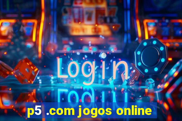 p5 .com jogos online